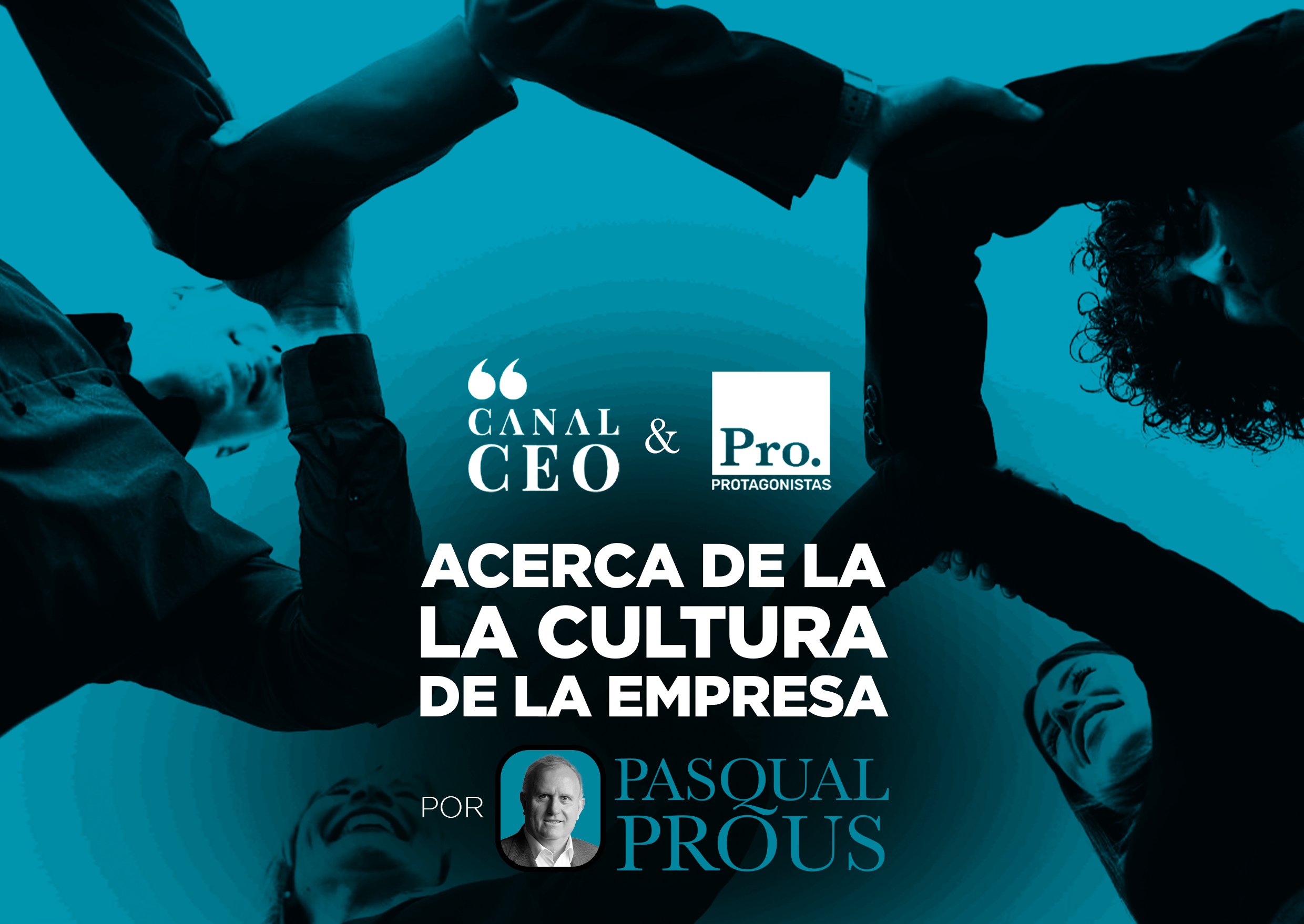 Acerca de la cultura de la empresa / Protagonistas & Canal CEO